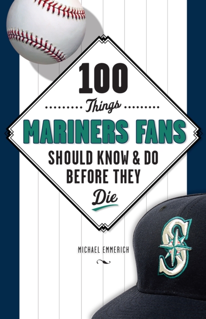 100 Things Mariners Fans Should Know &amp; Do Before They Die, EPUB eBook
