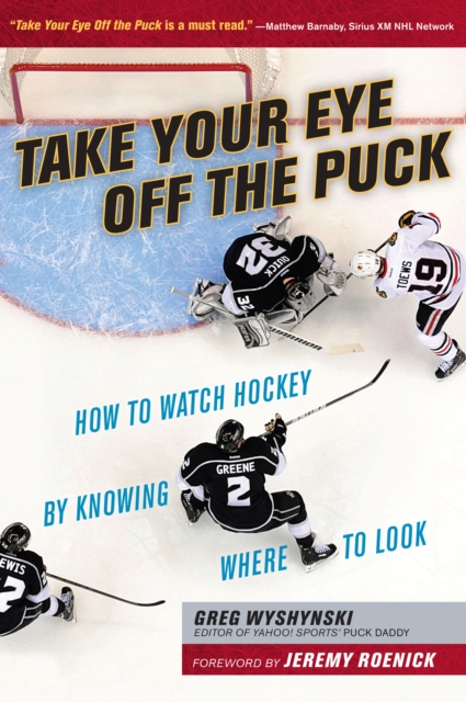Take Your Eye Off the Puck : How to Watch Hockey By Knowing Where to Look, PDF eBook