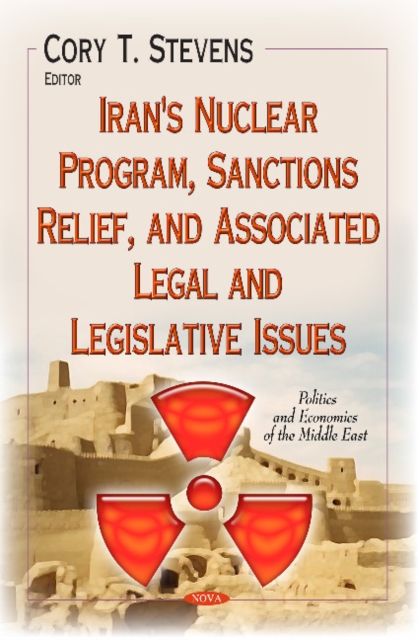 Iran's Nuclear Program, Sanctions Relief, and Associated Legal and Legislative Issues, Hardback Book