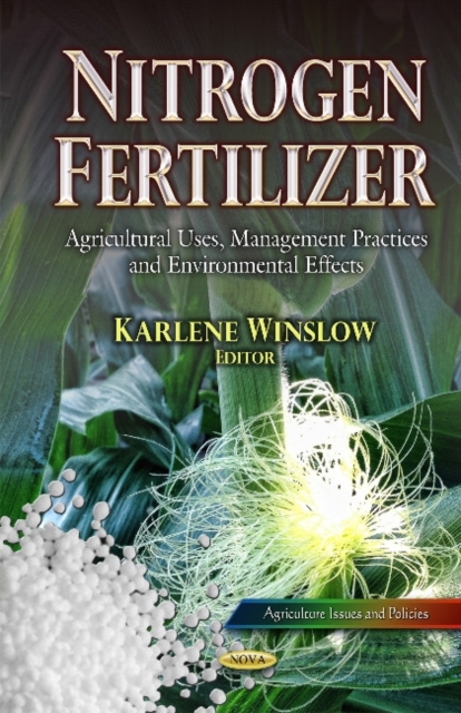Nitrogen Fertilizer : Agricultural Uses, Management Practices and Environmental Effects, Hardback Book
