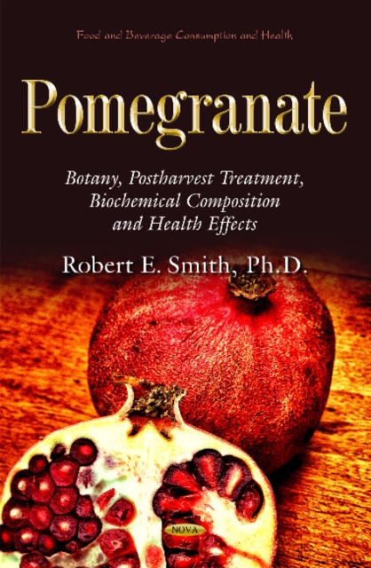 Pomegranate : Botany, Postharvest Treatment, Biochemical Composition and Health Effects, Hardback Book