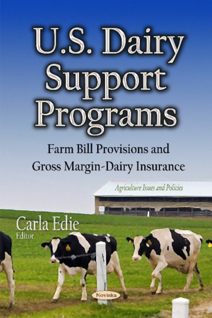 U.S. Dairy Support Programs : Farm Bill Provisions & Gross Margin-Dairy Insurance, Paperback / softback Book