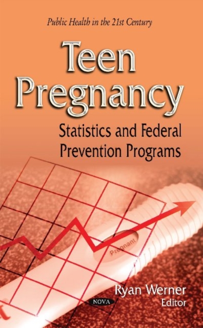 Teen Pregnancy : Statistics & Federal Prevention Programs, Hardback Book