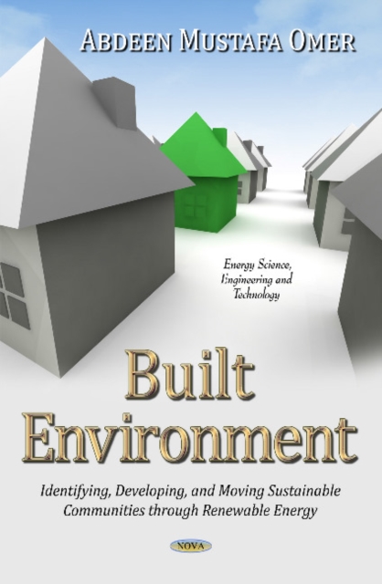 Built Environment : Identifying, Developing & Moving Sustainable Communities Through Renewable Energy, Hardback Book