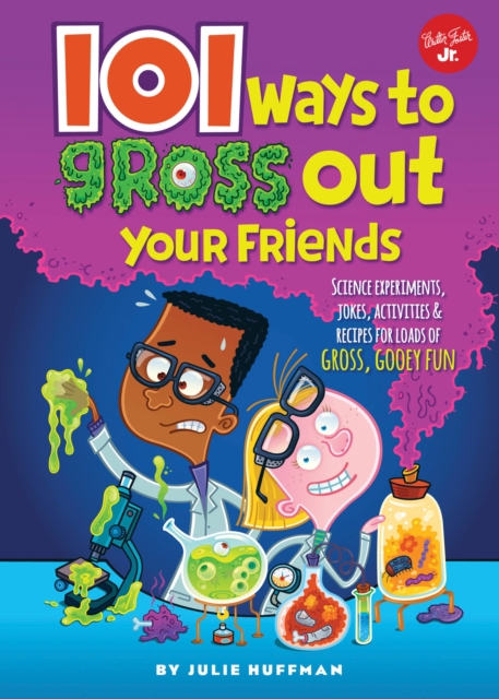 101 Ways to Gross Out Your Friends : Science experiments, jokes, activities & recipes for loads of gross, gooey fun, Paperback / softback Book