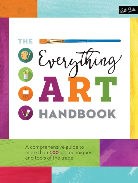 The Everything Art Handbook : A comprehensive guide to more than 100 art techniques and tools of the trade, Hardback Book