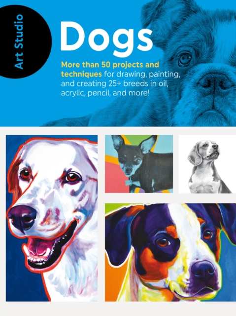 Art Studio: Dogs : More than 50 projects and techniques for drawing, painting, and creating 25+ breeds in oil, acrylic, pencil, and more!, EPUB eBook