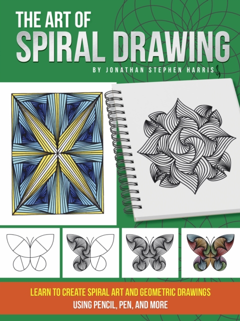 The Art of Spiral Drawing : Learn to create spiral art and geometric drawings using pencil, pen, and more, EPUB eBook