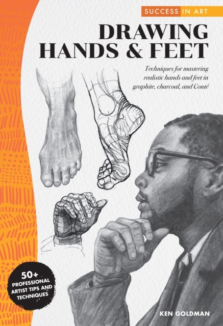 Success in Art: Drawing Hands & Feet : Techniques for mastering realistic hands and feet in graphite, charcoal, and Conte - 50+ Professional Artist Tips and Techniques, EPUB eBook