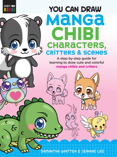 You Can Draw Manga Chibi Characters, Critters & Scenes : A step-by-step guide for learning to draw cute and colorful manga chibis and critters, EPUB eBook