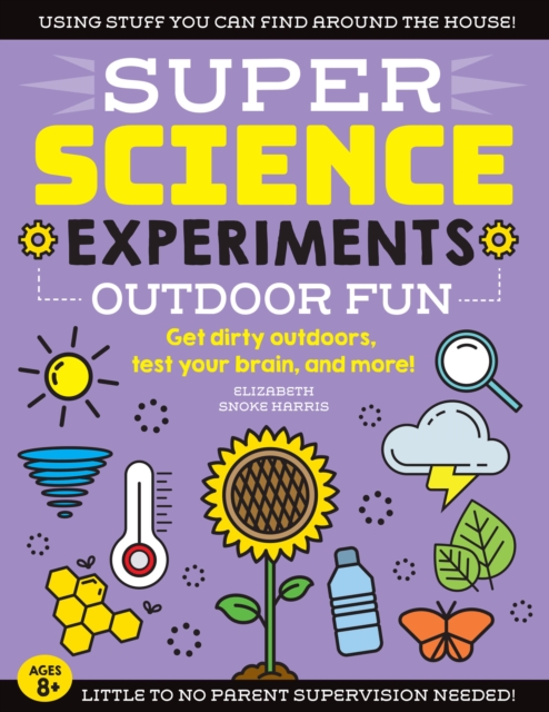 SUPER Science Experiments: Outdoor Fun : Get dirty outdoors, test your brain, and more! Volume 4, Paperback / softback Book