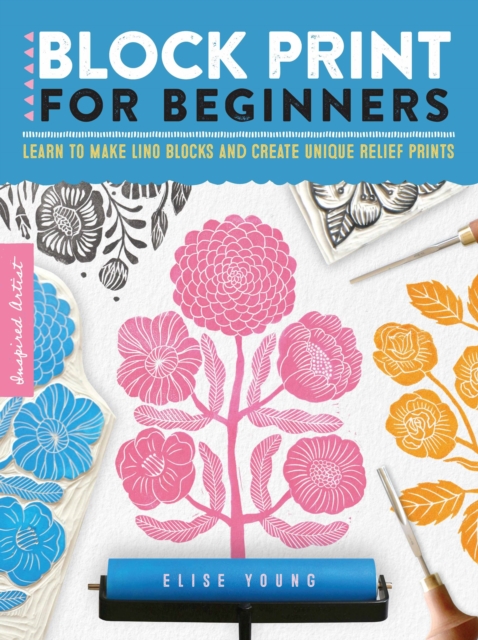 Block Print for Beginners : Learn to make lino blocks and create unique relief prints Volume 2, Paperback / softback Book