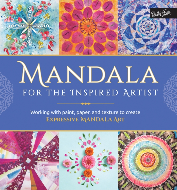 Mandala for the Inspired Artist : Working with paint, paper, and texture to create expressive mandala art, EPUB eBook