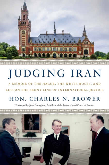 Judging Iran : A Memoir of The Hague, The White House, and Life on the Front Line of International Justice, Hardback Book