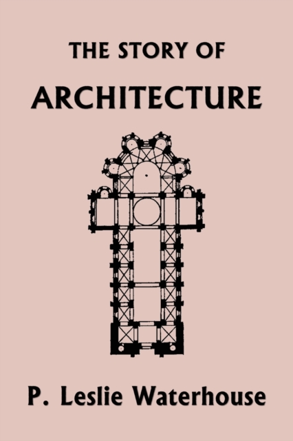 The Story of Architecture throughout the Ages (Yesterday's Classics), Paperback / softback Book