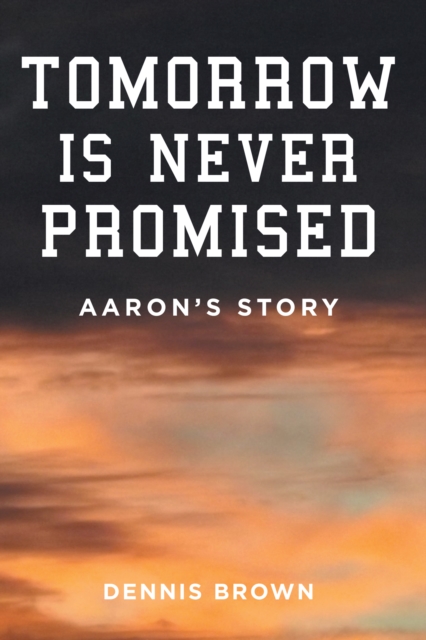 Tomorrow Is Never Promised: Aaron's Story, EPUB eBook