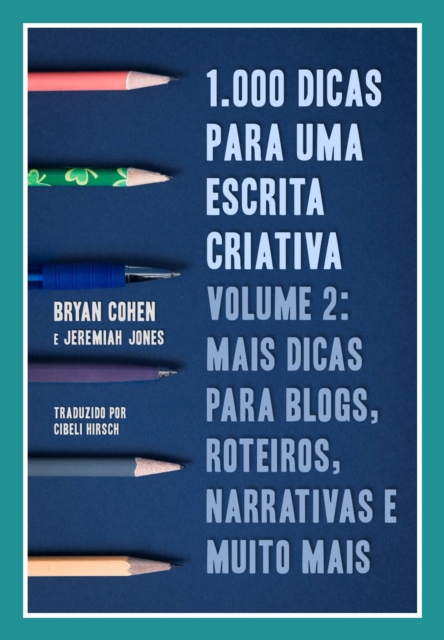 1.000 Dicas Para Uma Escrita Criativa, Volume 2: Mais Dicas Para Blogs, Roteiros, Narrativas E Muito Mais, EPUB eBook