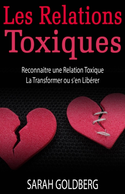 Les Relations Toxiques Reconnaitre une Relation Toxique  La Transformer ou s'en Liberer, EPUB eBook
