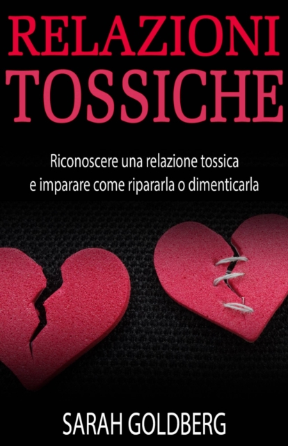 Relazioni Tossiche - Riconoscere Una Relazione Tossica E Imparare Come Ripararla O Dimenticarla, EPUB eBook