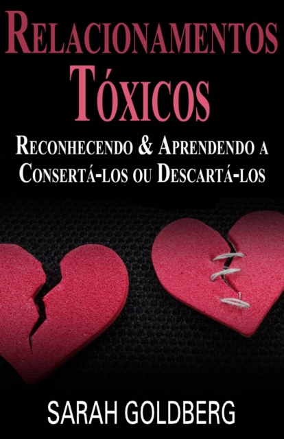 Relacionamentos Toxicos: Reconhecendo &  Aprendendo a Conserta-los ou Descarta-los, EPUB eBook