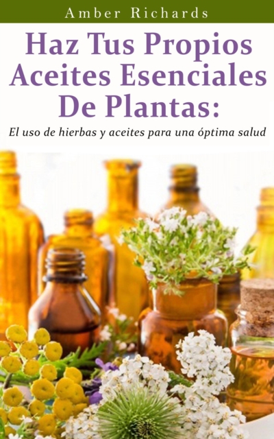 Haz tus propios aceites esenciales de plantas, EPUB eBook