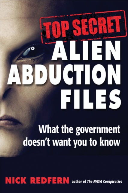 Top Secret Alien Abduction Files : What the Government Doesn't Want You to Know, EPUB eBook