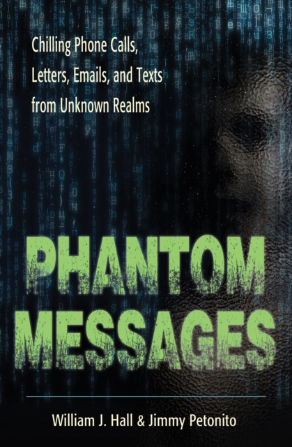 Phantom Messages : Chilling Phone Calls, Letters, Emails, and Texts from Unknown Realms, EPUB eBook