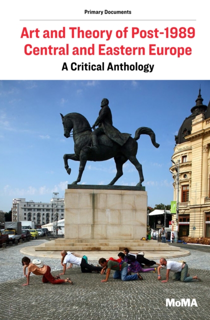 Art and Theory of Post-1989 Central and Eastern Europe : A Critical Anthology, Paperback / softback Book