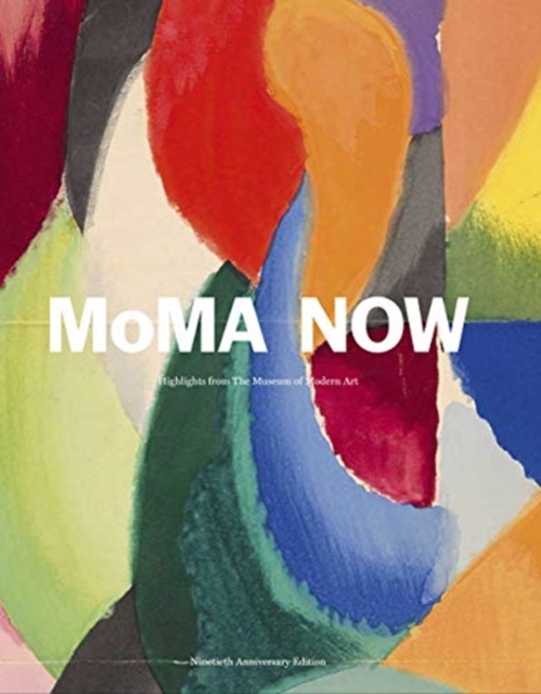 MoMA Now : MoMA Highlights 90th Anniversary Edition, Hardback Book