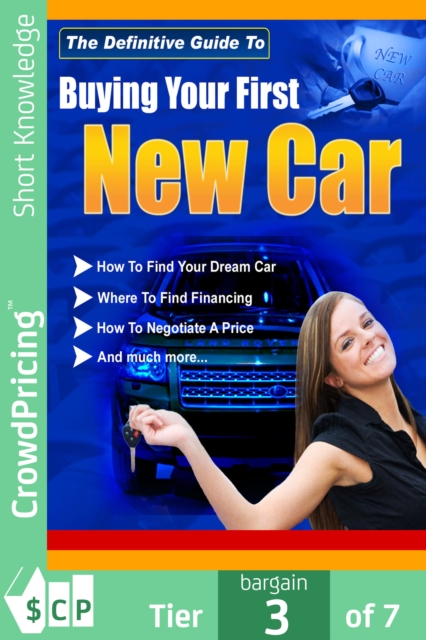 Buying Your First New Car : How To Find Your Very First Car And Be Satisfied With It., EPUB eBook