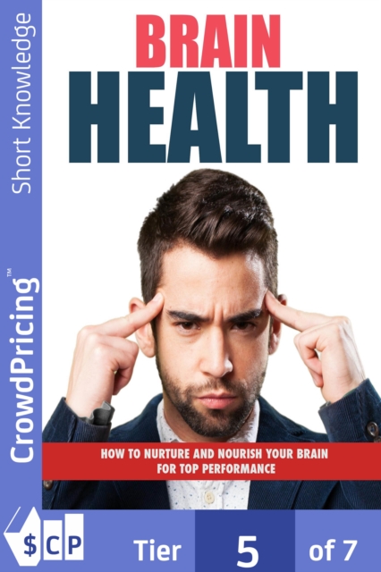 Brain Health : How to Nurture and Nourish Your Brain for Top Performance!, EPUB eBook