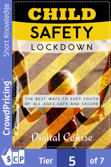 Child Safety Lockdown : Discover How To Keep Kids Safe From The Dangers of The World And Prevent Accidents, EPUB eBook