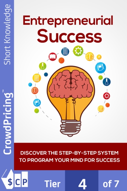 Entrepreneurial Success : Discover The Step-By-Step System To Program Your Mind For Success! Find Out How To Finally Set Yourself Up For Success, Starting With The Perfect Mindset!, EPUB eBook