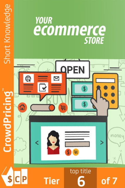Your Ecommerce Store : Discover How To Get Your Piece Of The Multi-Million Dollar eCommerce Pie ...Even If You Have ZERO Online Experience!, EPUB eBook