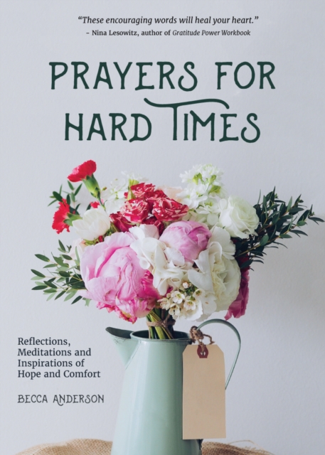 Prayers for Hard Times : Reflections, Meditations and Inspirations of Hope and Comfort (Inspirational Book, Christian Gift for Women), Paperback / softback Book
