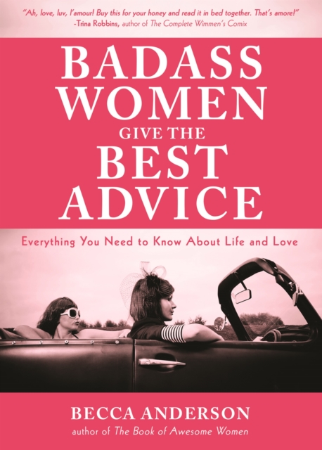 Badass Women Give the Best  Advice : Everything You Need to Know About Love and Life (Feminst Affirmation Book, Gift For Women, From the bestselling author of Badass Affirmations), Paperback / softback Book