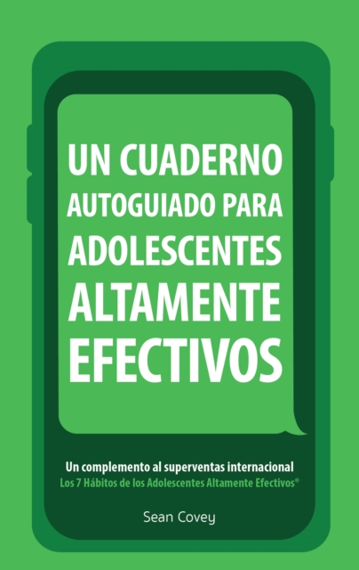 Un Cuaderno Autoguiado Para Adolescentes Altamente Efectivos : Un Complemento al Superventas Internacional Los 7 Habitos de los Adolescentes Altamente Efectivos, Paperback / softback Book