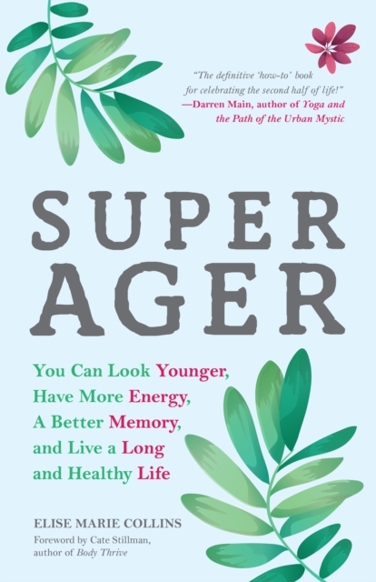 Super Ager : You Can Look Younger, Have More Energy, a Better Memory, and Live a Long and Healthy Life, Paperback / softback Book