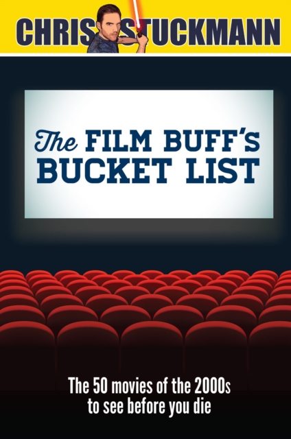 The Film Buff's Bucket List : The 50 Movies of the 2000s to See Before You Die, Hardback Book