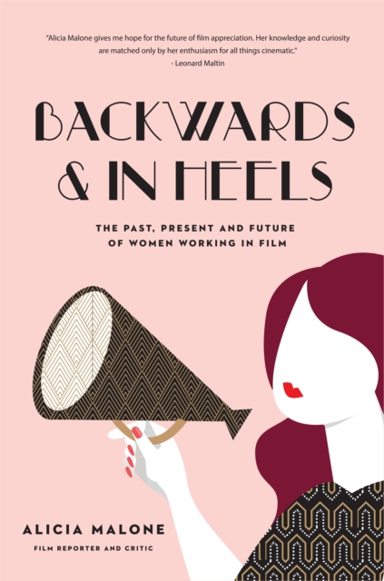 Backwards and in Heels : The Past, Present And Future Of Women Working In Film (Incredible Women Who Broke Barriers in Filmmaking), Hardback Book