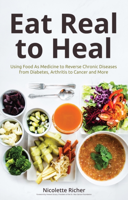 Eat Real to Heal : Using Food As Medicine to Reverse Chronic Diseases from Diabetes, Arthritis, Cancer and More (Breast cancer gift), Paperback / softback Book