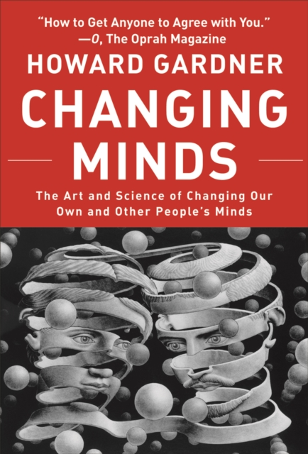 Changing Minds : The Art And Science of Changing Our Own And Other People's Minds, EPUB eBook