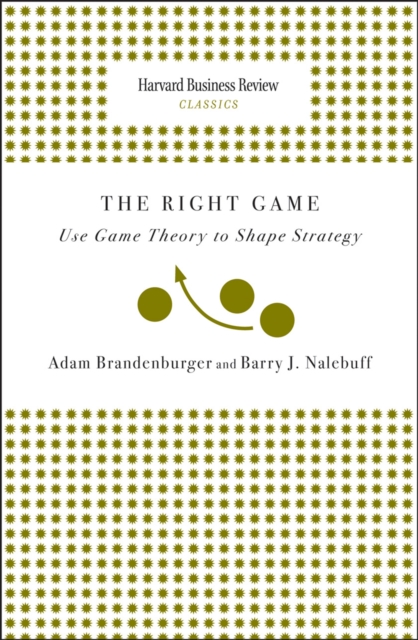 Right Game : Use Game Theory to Shape Strategy, EPUB eBook