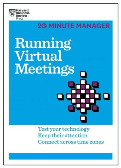 Running Virtual Meetings (HBR 20-Minute Manager Series) : Test Your Technology, Keep Their Attention, Connect Across Time Zones, Paperback / softback Book