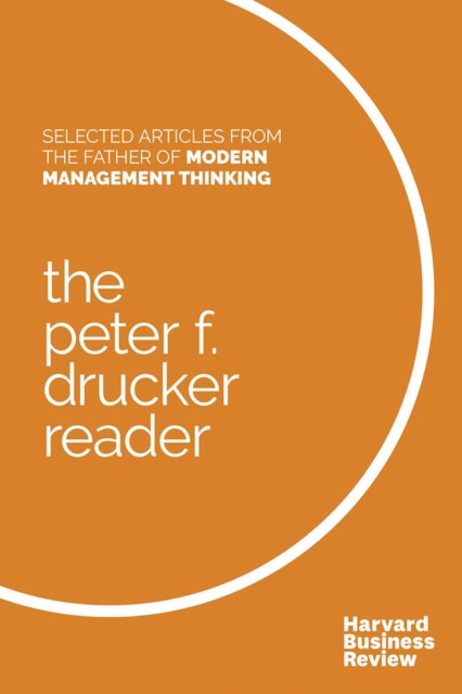 The Peter F. Drucker Reader : Selected Articles from the Father of Modern Management Thinking, Paperback / softback Book