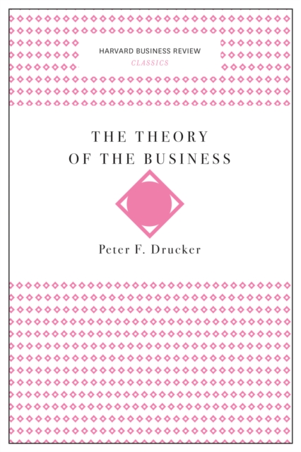 The Theory of the Business (Harvard Business Review Classics), Paperback / softback Book