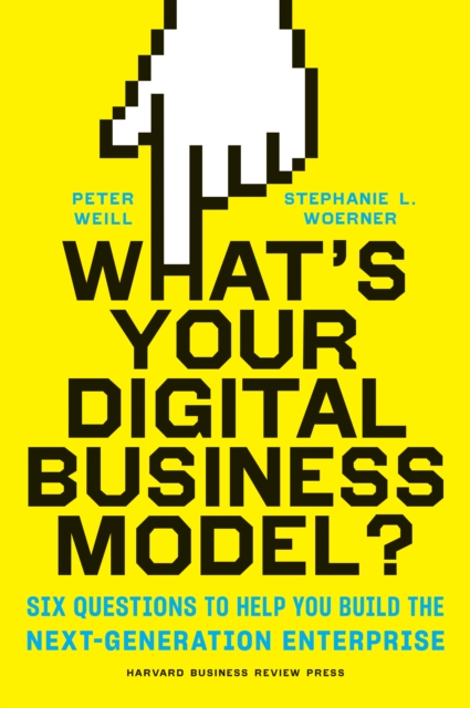 What's Your Digital Business Model? : Six Questions to Help You Build the Next-Generation Enterprise, Hardback Book
