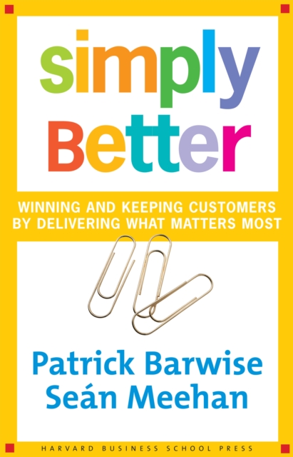 Simply Better : Winning and Keeping Customers by Delivering What Matters Most, PDF eBook