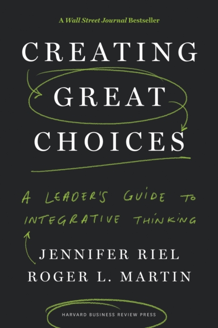 Creating Great Choices : A Leader's Guide to Integrative Thinking, EPUB eBook