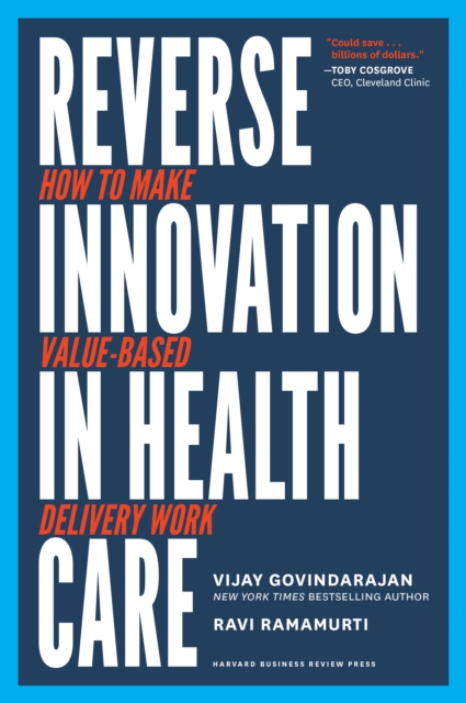 Reverse Innovation in Health Care : How to Make Value-Based Delivery Work, Hardback Book